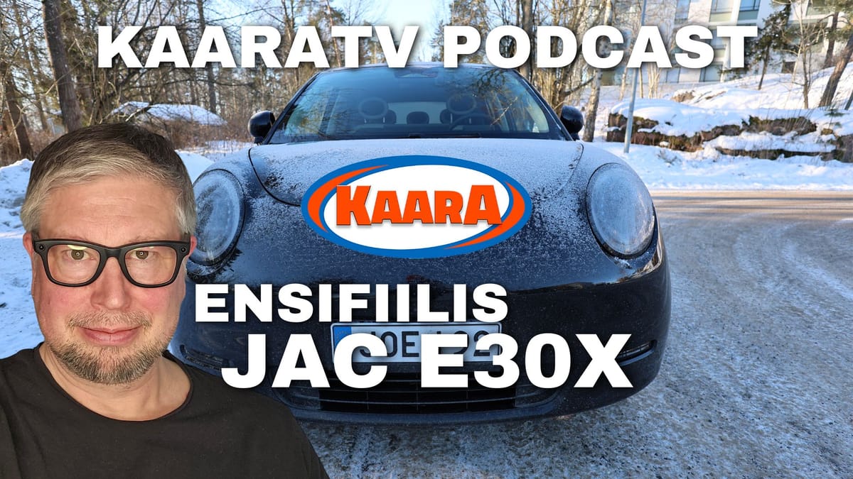 KaaraTV Podcast: Pirteä, leikkisä ja sähköinen – Ensipuraisu JAC E30X -uutuuteen